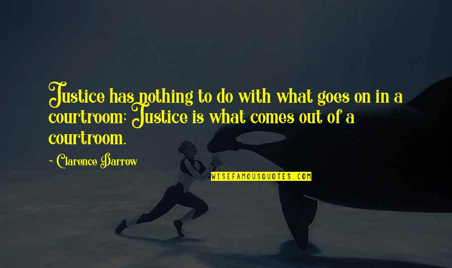 Clarence Quotes By Clarence Darrow: Justice has nothing to do with what goes