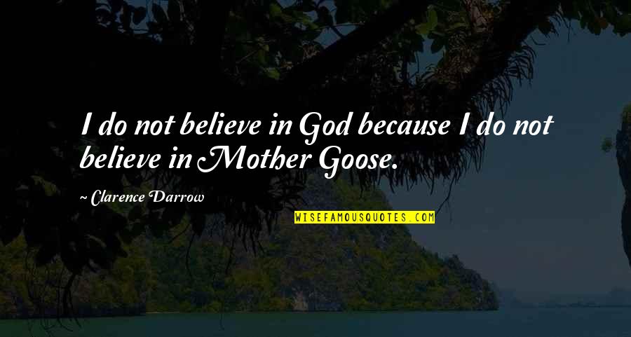 Clarence Quotes By Clarence Darrow: I do not believe in God because I