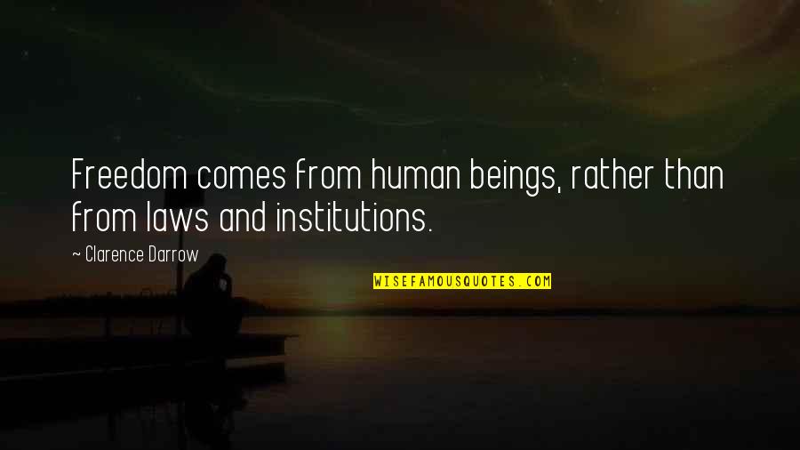 Clarence S Darrow Quotes By Clarence Darrow: Freedom comes from human beings, rather than from
