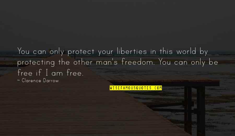 Clarence S Darrow Quotes By Clarence Darrow: You can only protect your liberties in this