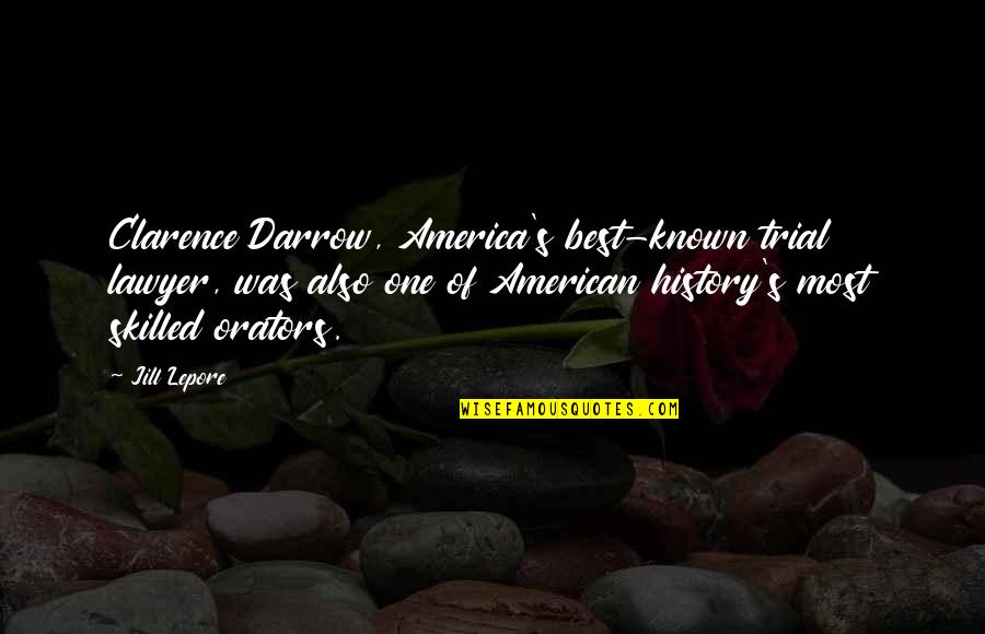 Clarence S Darrow Quotes By Jill Lepore: Clarence Darrow, America's best-known trial lawyer, was also