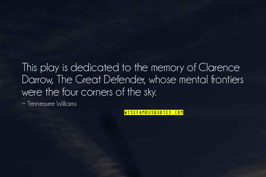 Clarence S Darrow Quotes By Tennessee Williams: This play is dedicated to the memory of