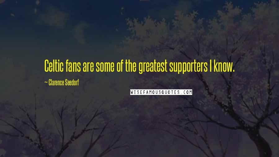 Clarence Seedorf quotes: Celtic fans are some of the greatest supporters I know.