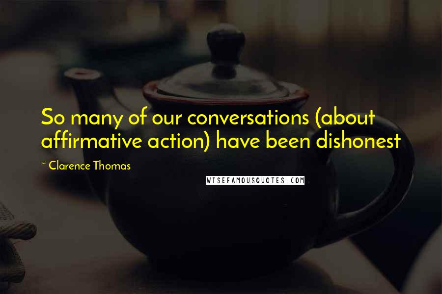 Clarence Thomas quotes: So many of our conversations (about affirmative action) have been dishonest