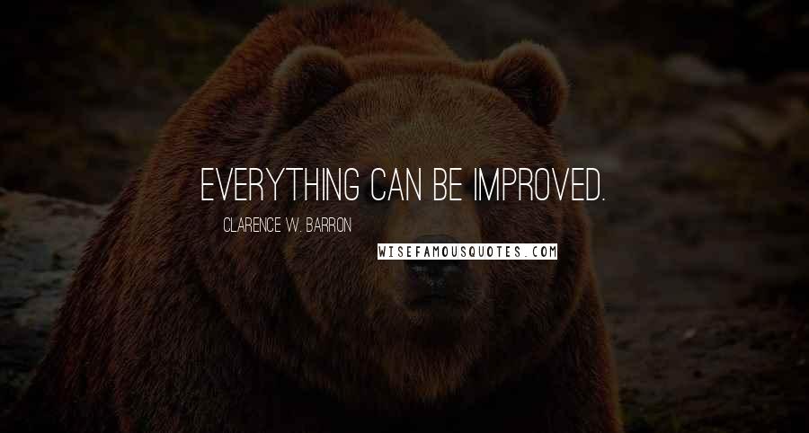 Clarence W. Barron quotes: Everything can be improved.