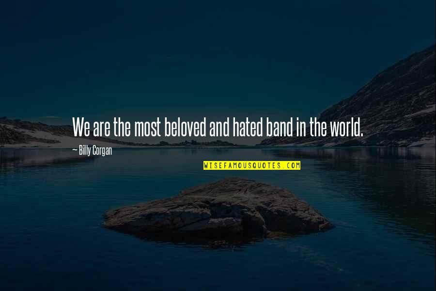 Clarences Steak Quotes By Billy Corgan: We are the most beloved and hated band Clarences Steak Quotes By Billy Corgan: We are the most beloved and hated band