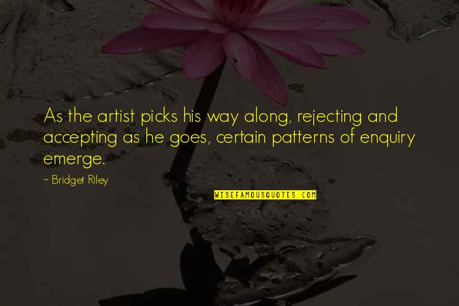 Clarences Steak Quotes By Bridget Riley: As the artist picks his way along, rejecting Clarences Steak Quotes By Bridget Riley: As the artist picks his way along, rejecting