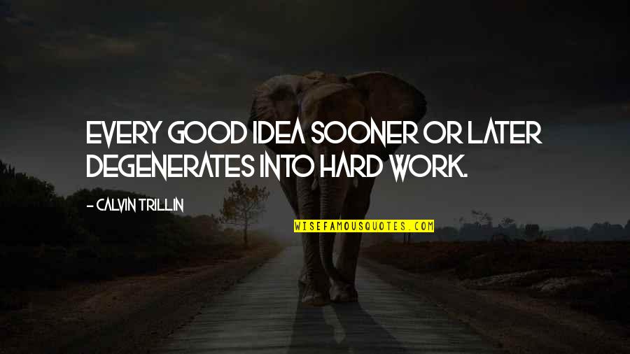 Clarencio The Llama Quotes By Calvin Trillin: Every good idea sooner or later degenerates into Clarencio The Llama Quotes By Calvin Trillin: Every good idea sooner or later degenerates into