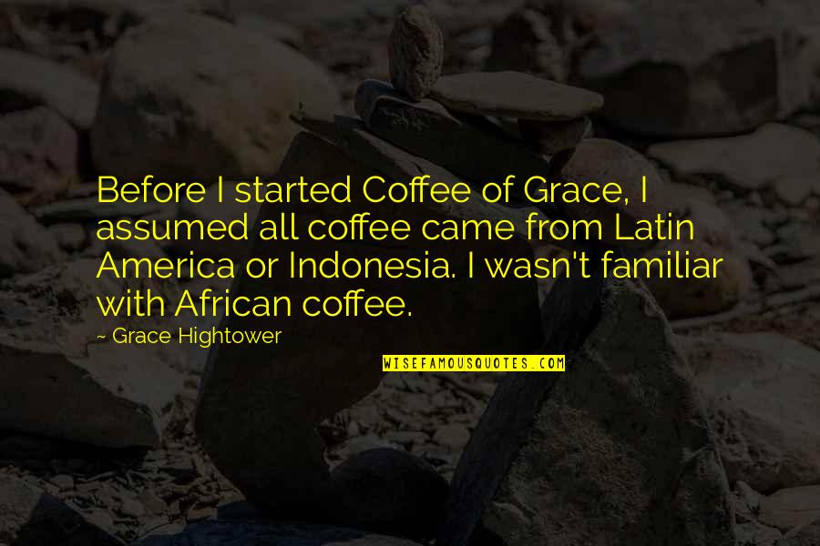 Clarencio The Llama Quotes By Grace Hightower: Before I started Coffee of Grace, I assumed Clarencio The Llama Quotes By Grace Hightower: Before I started Coffee of Grace, I assumed