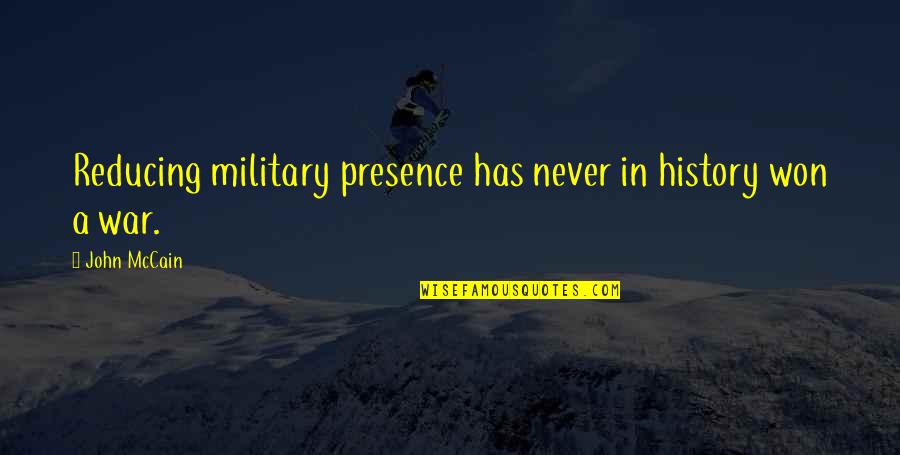 Clarencio The Llama Quotes By John McCain: Reducing military presence has never in history won