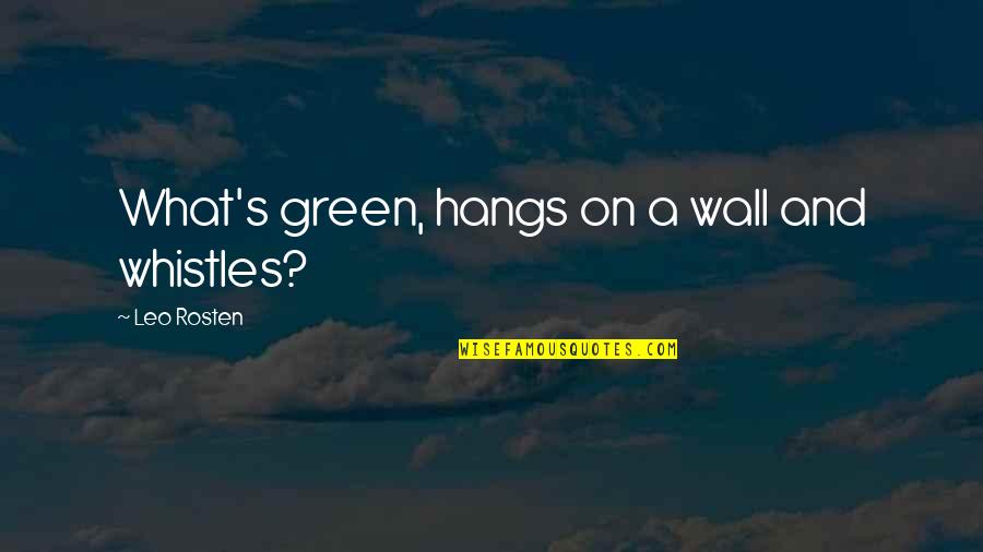 Clarendon Hotel Quotes By Leo Rosten: What's green, hangs on a wall and whistles?