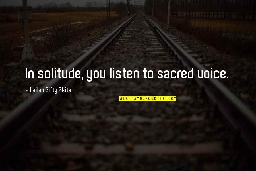 Clarens Castle Quotes By Lailah Gifty Akita: In solitude, you listen to sacred voice. Clarens Castle Quotes By Lailah Gifty Akita: In solitude, you listen to sacred voice.
