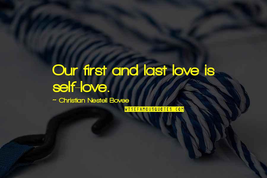 Claret Gamefowl Quotes By Christian Nestell Bovee: Our first and last love is self-love. Claret Gamefowl Quotes By Christian Nestell Bovee: Our first and last love is self-love.