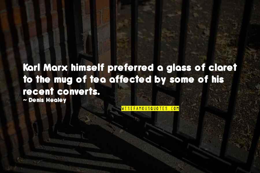 Claret Quotes By Denis Healey: Karl Marx himself preferred a glass of claret