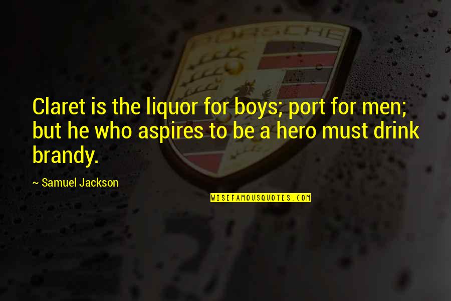 Claret Quotes By Samuel Jackson: Claret is the liquor for boys; port for