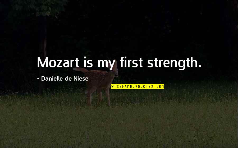 Clarets Quotes By Danielle De Niese: Mozart is my first strength.