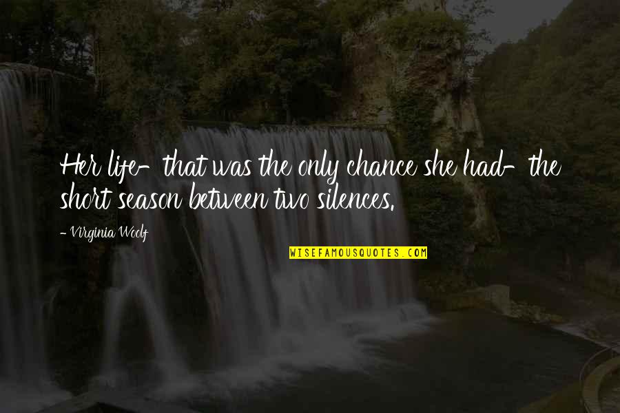 Clarets Quotes By Virginia Woolf: Her life-that was the only chance she had-the