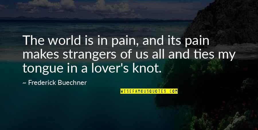 Clareys Quotes By Frederick Buechner: The world is in pain, and its pain Clareys Quotes By Frederick Buechner: The world is in pain, and its pain