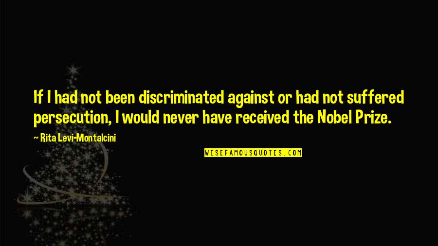 Clareys Quotes By Rita Levi-Montalcini: If I had not been discriminated against or