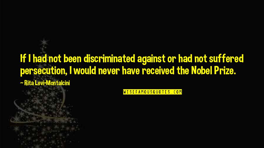 Clareys Quotes By Rita Levi-Montalcini: If I had not been discriminated against or Clareys Quotes By Rita Levi-Montalcini: If I had not been discriminated against or