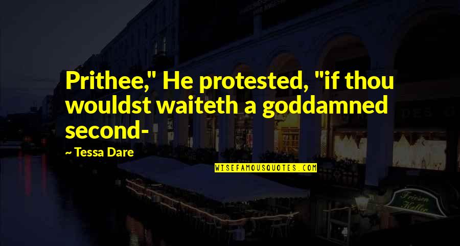 Claria Quotes By Tessa Dare: Prithee," He protested, "if thou wouldst waiteth a