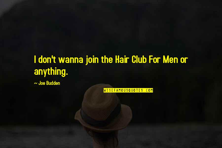 Clarice Hannibal Lecter Quotes By Joe Budden: I don't wanna join the Hair Club For