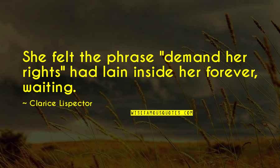 Clarice Lispector Quotes By Clarice Lispector: She felt the phrase "demand her rights" had