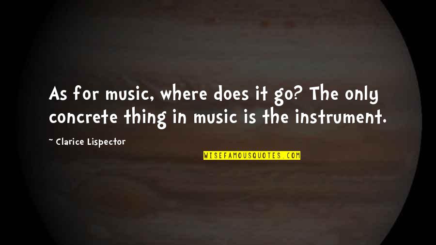 Clarice Lispector Quotes By Clarice Lispector: As for music, where does it go? The
