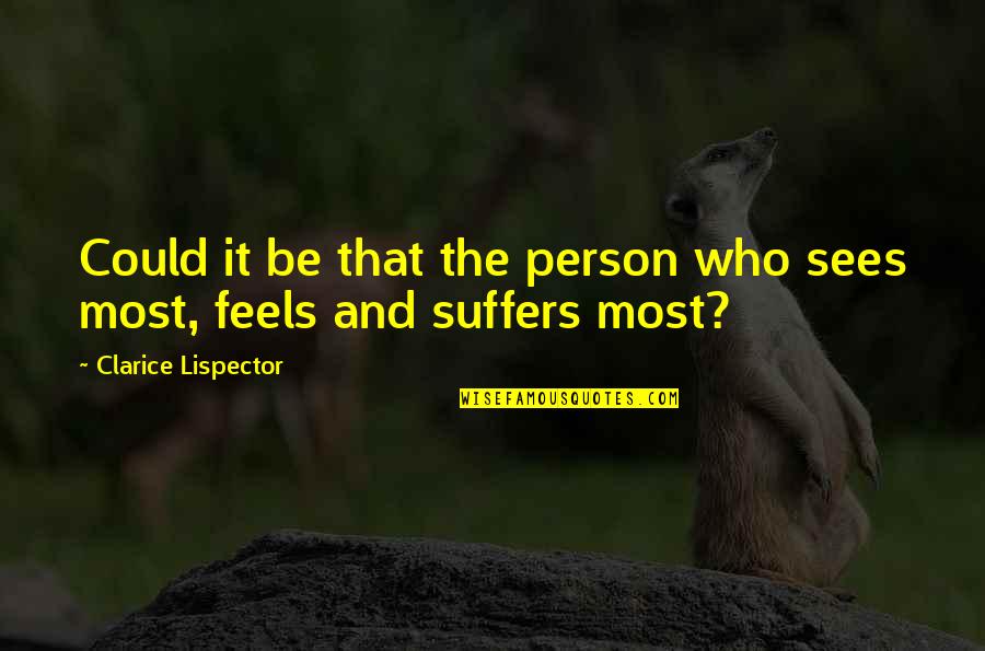 Clarice Lispector Quotes By Clarice Lispector: Could it be that the person who sees Clarice Lispector Quotes By Clarice Lispector: Could it be that the person who sees