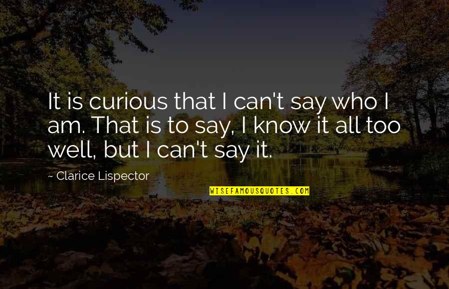 Clarice Quotes By Clarice Lispector: It is curious that I can't say who