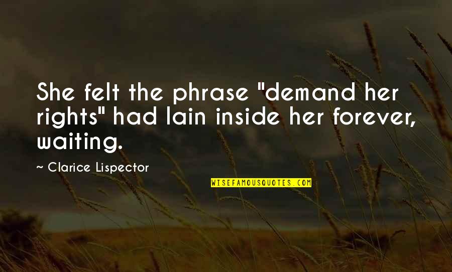Clarice Quotes By Clarice Lispector: She felt the phrase "demand her rights" had