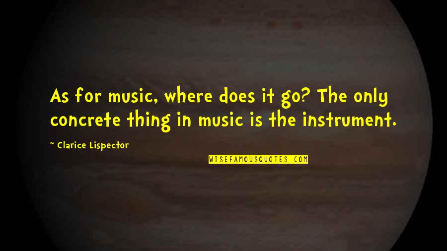 Clarice Quotes By Clarice Lispector: As for music, where does it go? The