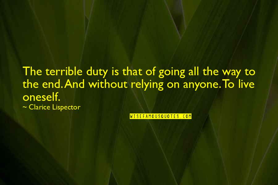 Clarice Quotes By Clarice Lispector: The terrible duty is that of going all