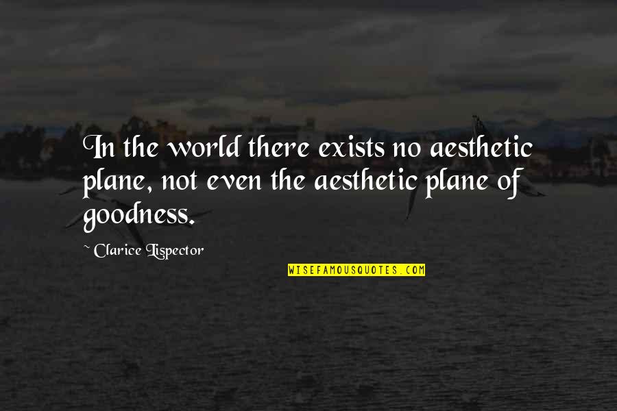 Clarice Quotes By Clarice Lispector: In the world there exists no aesthetic plane,