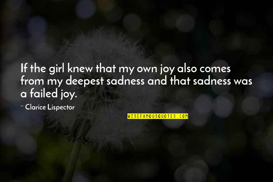 Clarice Quotes By Clarice Lispector: If the girl knew that my own joy
