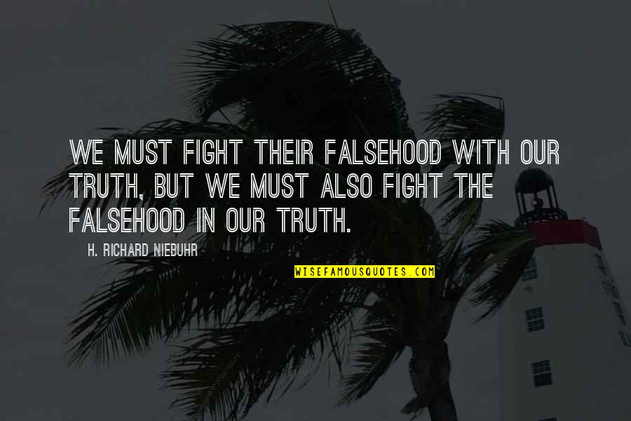 Claridad Quotes By H. Richard Niebuhr: We must fight their falsehood with our truth, Claridad Quotes By H. Richard Niebuhr: We must fight their falsehood with our truth,