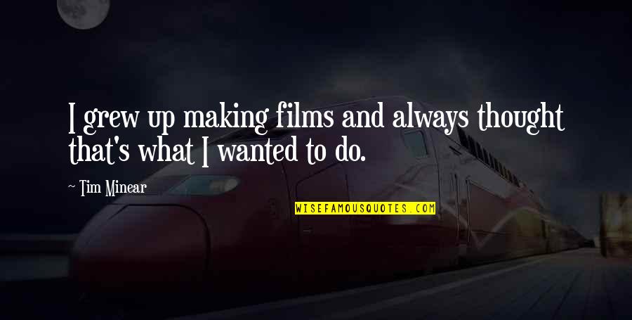 Clarience Quotes By Tim Minear: I grew up making films and always thought