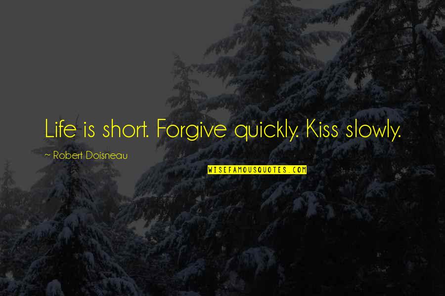 Clarification In A Sentence Quotes By Robert Doisneau: Life is short. Forgive quickly. Kiss slowly. Clarification In A Sentence Quotes By Robert Doisneau: Life is short. Forgive quickly. Kiss slowly.