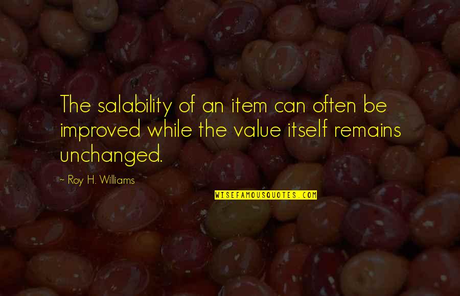 Clarifications Quotes By Roy H. Williams: The salability of an item can often be