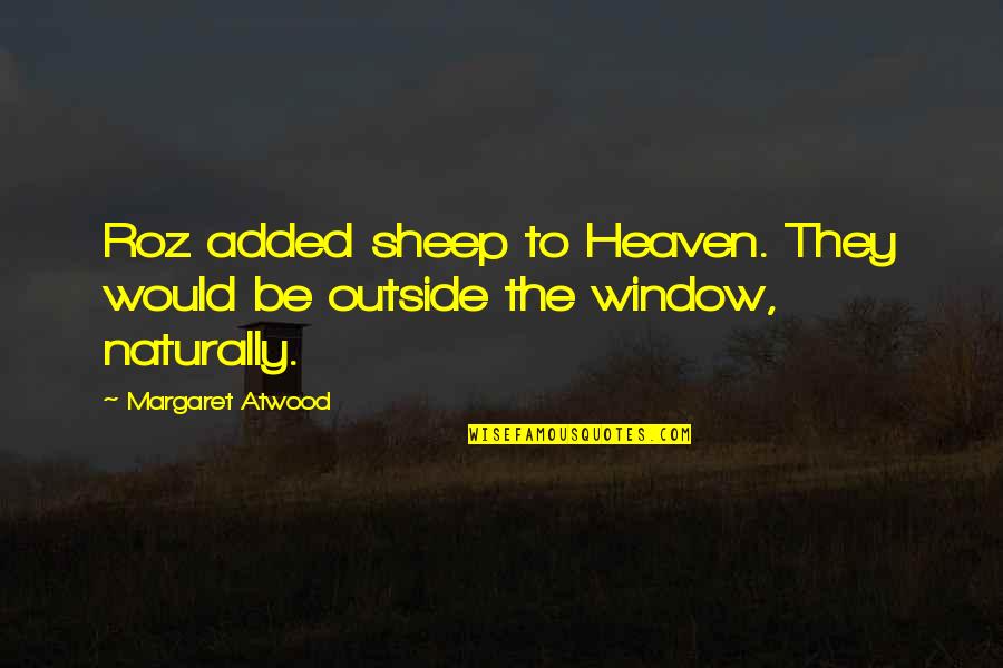 Clarifications Thesaurus Quotes By Margaret Atwood: Roz added sheep to Heaven. They would be Clarifications Thesaurus Quotes By Margaret Atwood: Roz added sheep to Heaven. They would be