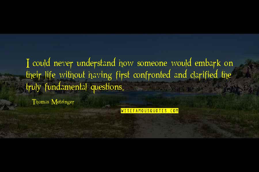 Clarified Quotes By Thomas Metzinger: I could never understand how someone would embark