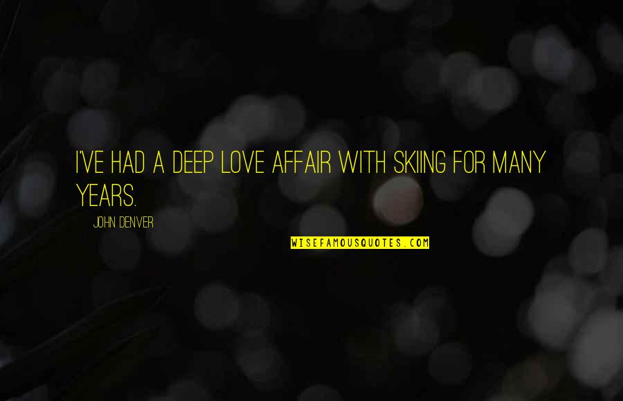 Clarifiers Quotes By John Denver: I've had a deep love affair with skiing