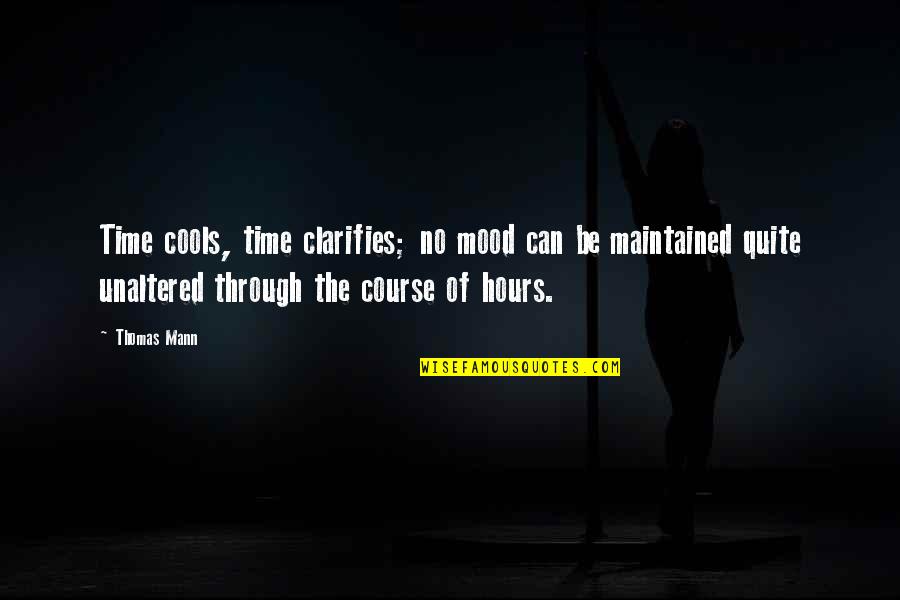 Clarifies Quotes By Thomas Mann: Time cools, time clarifies; no mood can be