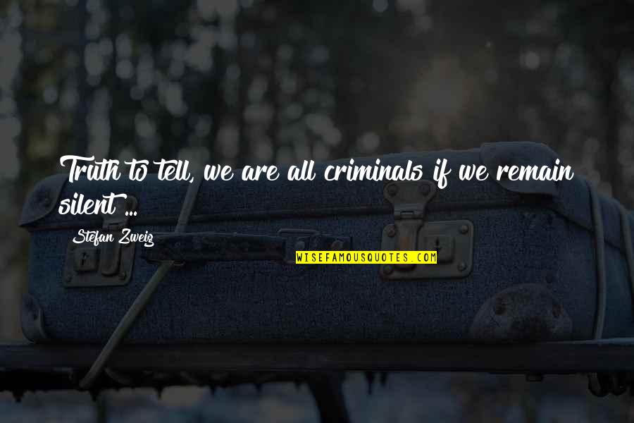 Clarinase Quotes By Stefan Zweig: Truth to tell, we are all criminals if Clarinase Quotes By Stefan Zweig: Truth to tell, we are all criminals if