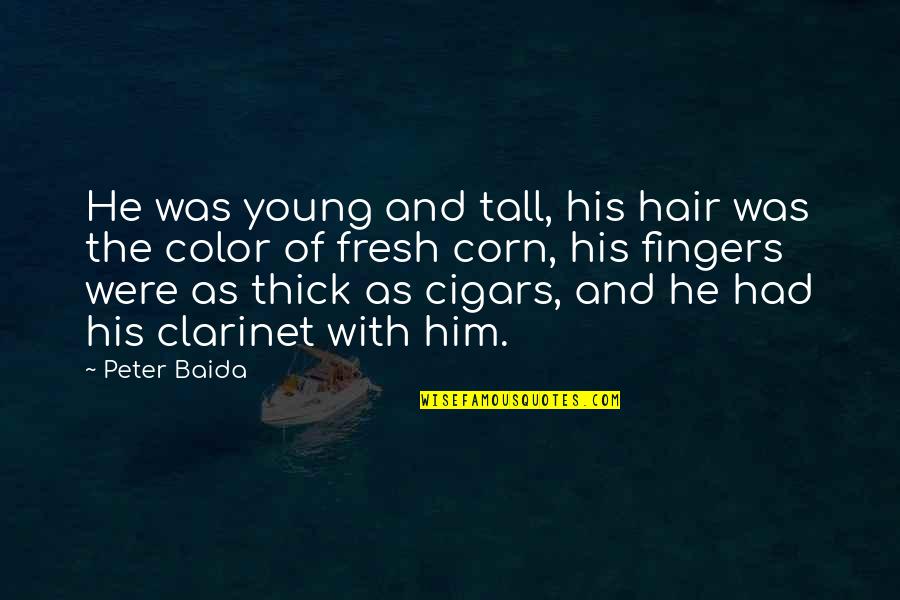 Clarinet Best Quotes By Peter Baida: He was young and tall, his hair was
