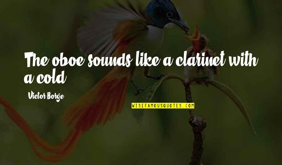 Clarinet Best Quotes By Victor Borge: The oboe sounds like a clarinet with a