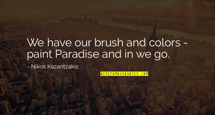 Clarinetist Lewis Quotes By Nikos Kazantzakis: We have our brush and colors - paint