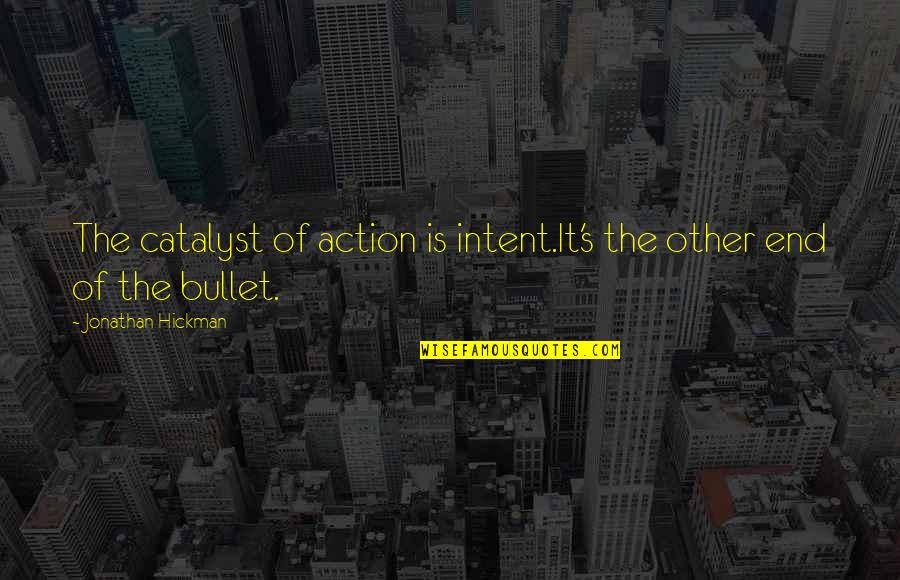 Clarinettists Quotes By Jonathan Hickman: The catalyst of action is intent.It's the other