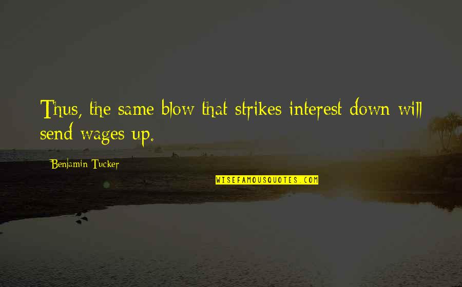 Claringbold Clare Quotes By Benjamin Tucker: Thus, the same blow that strikes interest down