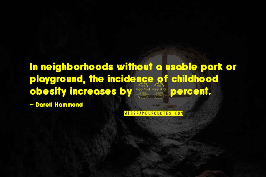 Clarion Hotel Quotes By Darell Hammond: In neighborhoods without a usable park or playground, Clarion Hotel Quotes By Darell Hammond: In neighborhoods without a usable park or playground,